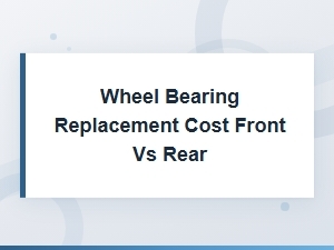Diy Wheel Bearing Replacement: Front vs Rear Cost Guide